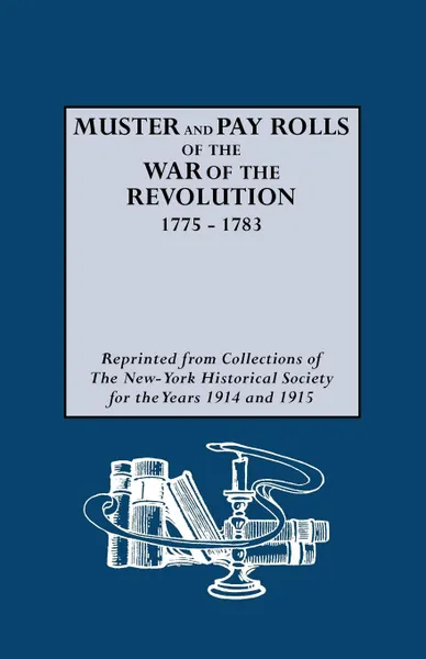 Обложка книги Muster and Pay Rolls of the War of the Revolution, 1775-1783, New York State