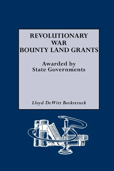 Обложка книги Revolutionary War Bounty Land Grants, Lloyd DeWitt Bockstruck