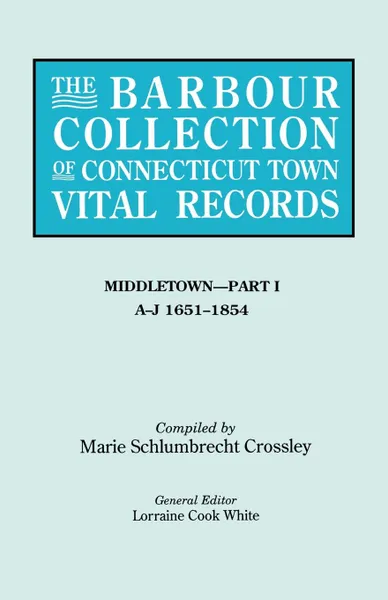 Обложка книги The Barbour Collection of Connecticut Town Vital Records. Volume 26. Middletown - Part I, A-J 1651-1854, Lorraine Cook White