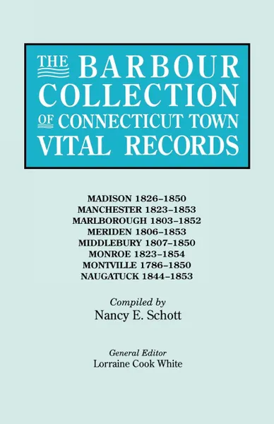 Обложка книги The Barbour Collection of Connecticut Town Vital Records. Volume 25. Madison 1826-1850, Manchester 1823-1853, Marlborough 1803-1852, Meriden 1806-1853, Lorraine Cook White