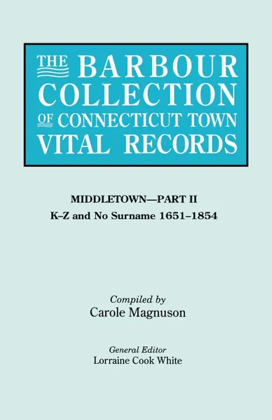 Обложка книги The Barbour Collection of Connecticut Town Vital Records. Volume 27. Middletown - Part II, K-Z and No Surname 1651-1854, Lorraine Cook White