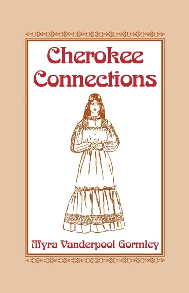 Обложка книги Cherokee Connections, Vanderpool Gormley Myra, Myra Vanderpool Gormley, Myra Vanderpool Gormley