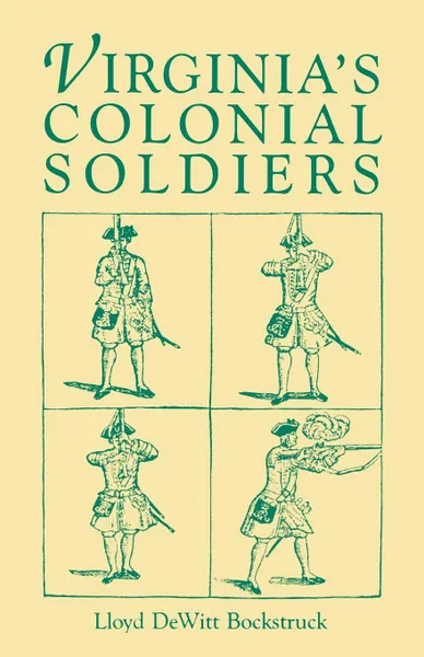 Обложка книги Virginia's Colonial Soldiers, Lloyd D. Bockstruck, Lloyd DeWitt Bockstruck