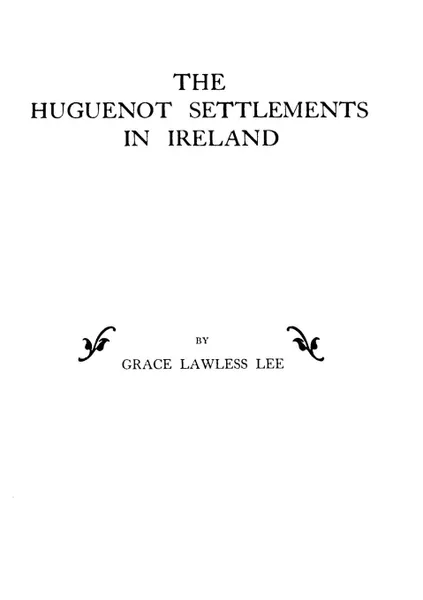 Обложка книги Huguenot Settlements in Ireland, Grace Lawless Lee