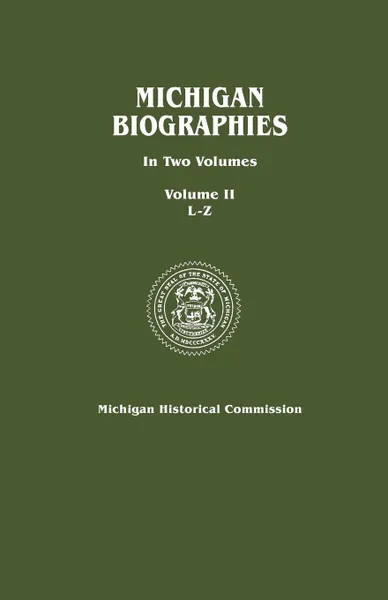 Обложка книги Michigan Biographies. in Two Volumes. Volume II, L-Z, Michigan Historical Commission