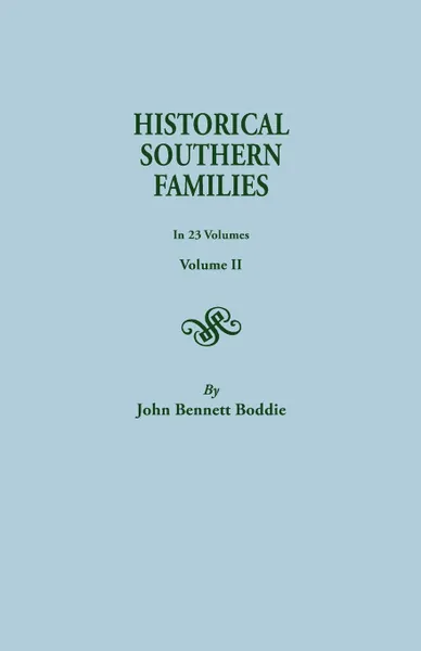 Обложка книги Historical Southern Families. in 23 Volumes. Volume II, John Bennett Boddie