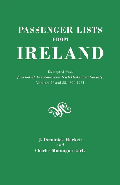 Обложка книги Passenger Lists from Ireland. Excerpted from the Journal of the American Irish Historical Society, Volumes 28 and 29, 1929-1931, J. Dominick Hackett, Charles M. Early, James Dominick Hackett