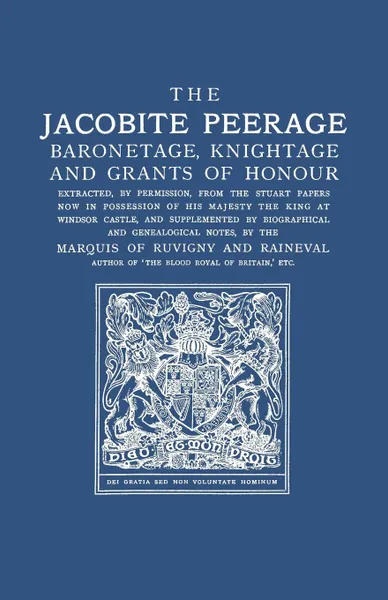 Обложка книги The Jacobite Peerage. Baronetage, Knightage, and Grants of Honour Extracted, by Permisison, from the Stuart Papers Now in Possession of His, Melville Henry Mass Ruvigny Et Raineval, Marquis of Ruvigny and Raineval