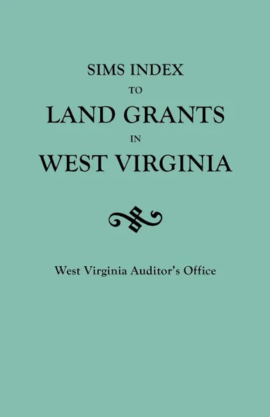 Обложка книги Sims Index to Land Grants in West Virginia, Auditor's Office West Virginia