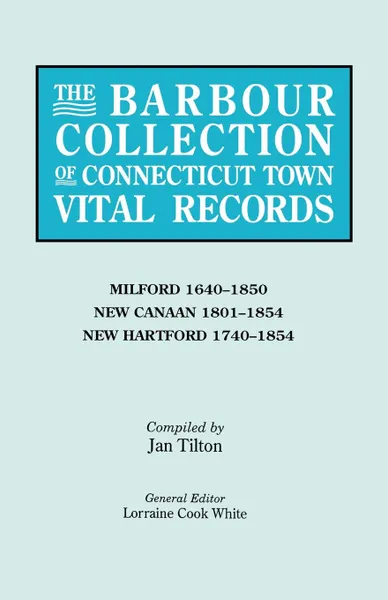 Обложка книги The Barbour Collection of Connecticut Town Vital Records. Volume 28. Milford 1640-1850, New Canaan 1801-1854, New Hartford 1740-1854, 