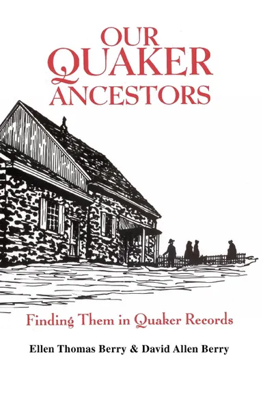 Обложка книги Our Quaker Ancestors. Finding Them in Quaker Records, Ellen T. Berry, David Allen Berry