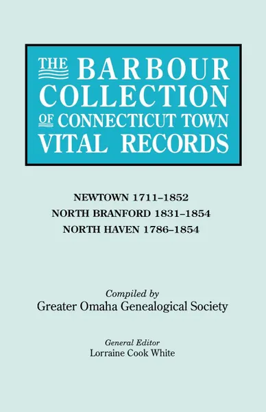 Обложка книги The Barbour Collection of Connecticut Town Vital Records. Volume 31. Newtown 1711-1852, North Branford 1831-1854, North Haven 1786-1854, 