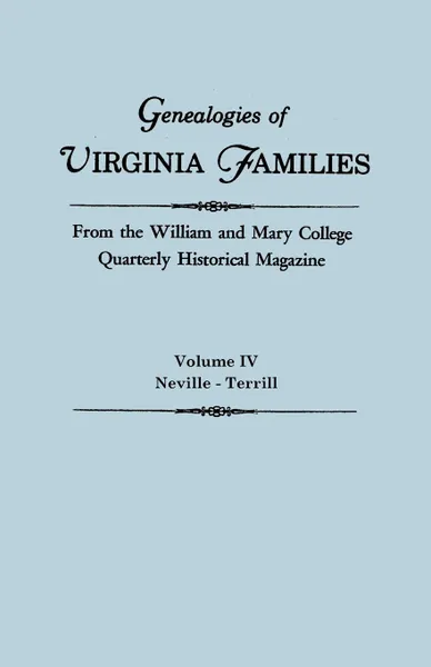 Обложка книги Genealogies of Virginia Families from the William and Mary College Quarterly Historical Magazine. In Five Volumes. Volume IV. Neville - Terrill, Virginia