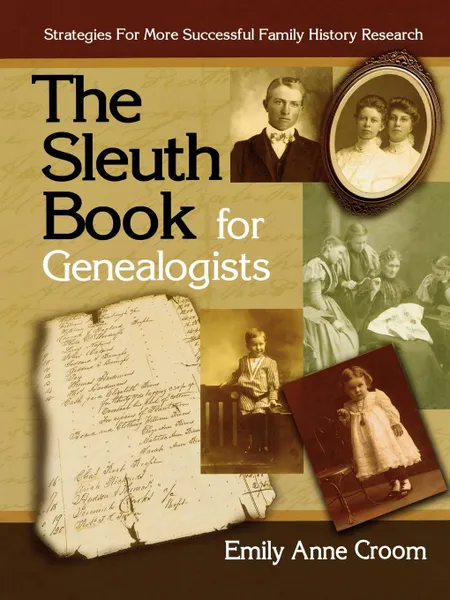 Обложка книги The Sleuth Book for Genealogists. Strategies for More Successful Family History Research, Emily Anne Croom