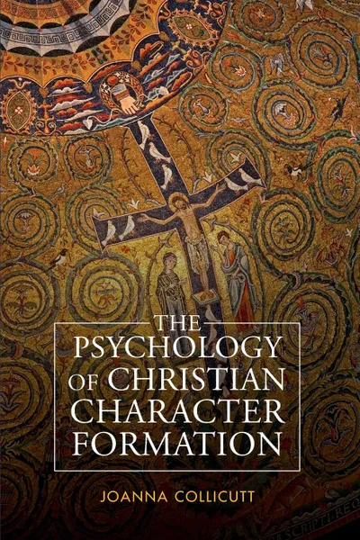 Обложка книги The Psychology of Christian Character Formation, Joanna Collicutt