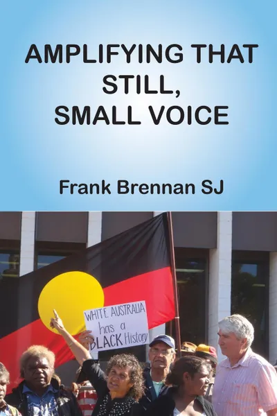 Обложка книги Amplifying that Still, Small Voice, Frank Brennan SJ