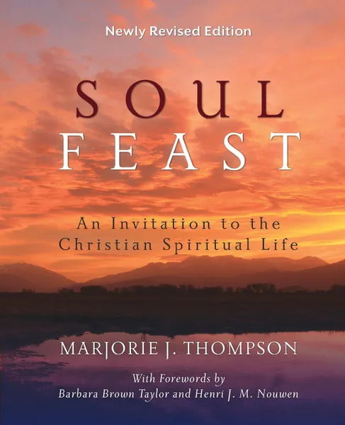 Обложка книги Soul Feast, Newly Revised Edition. An Invitation to the Christian Spiritual Life, Marjorie J. Thompson