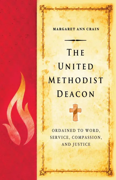 Обложка книги The United Methodist Deacon. Ordained to Word, Service, Compassion, and Justice, Margaret Ann Crain