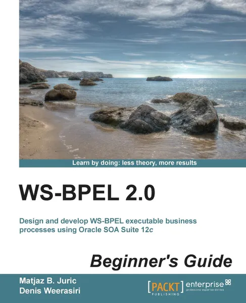 Обложка книги Ws-Bpel 2.0 Beginner's Guide, Matjaz B. Juric, Matjaz B. Juric, Denis Weerasiri