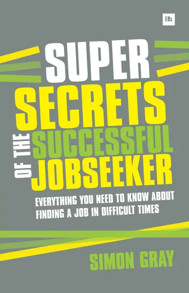 Обложка книги Super Secrets of the Successful Jobseeker. Everything You Need to Know about Finding a Job in Difficult Times, Simon Gray