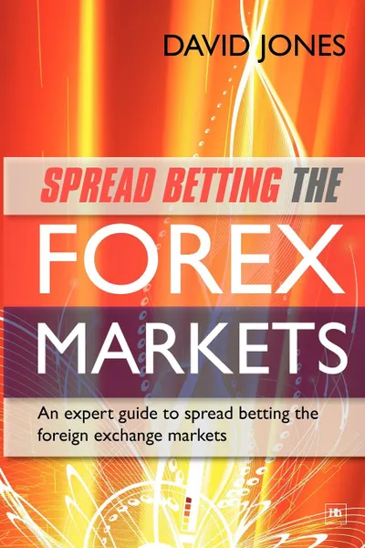 Обложка книги Spread Betting the Forex Markets. An Expert Guide to Making Money Spread Betting the Foreign Exchange Markets, David Jones