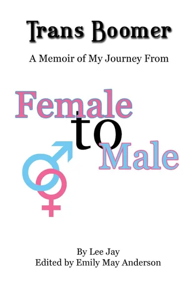 Обложка книги Trans Boomer. A Memoir of My Journey from Female to Male, Lee Jay