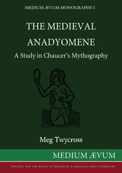 Обложка книги The Medieval Anadyomene. A Study in Chaucer's Mythography, Meg Twycross
