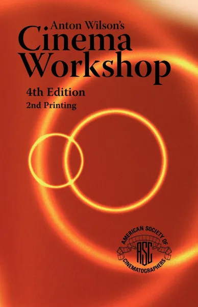 Обложка книги Anton Wilson's Cinema Workshop 4TH Edition, Anton Wilson