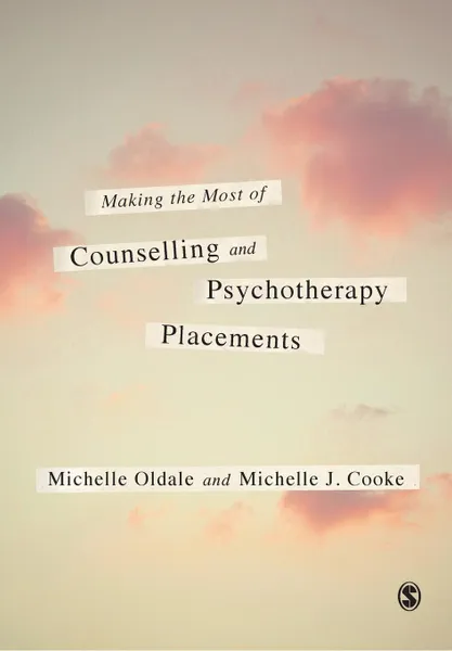 Обложка книги Making the Most of Counselling & Psychotherapy Placements, Michelle Oldale, Michelle Cooke