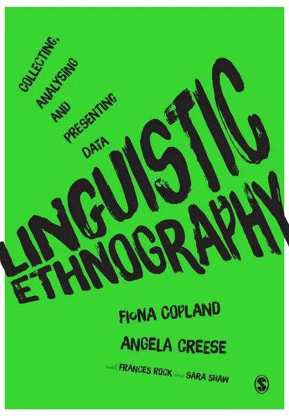 Обложка книги Linguistic Ethnography, Fiona Copland, Angela Creese