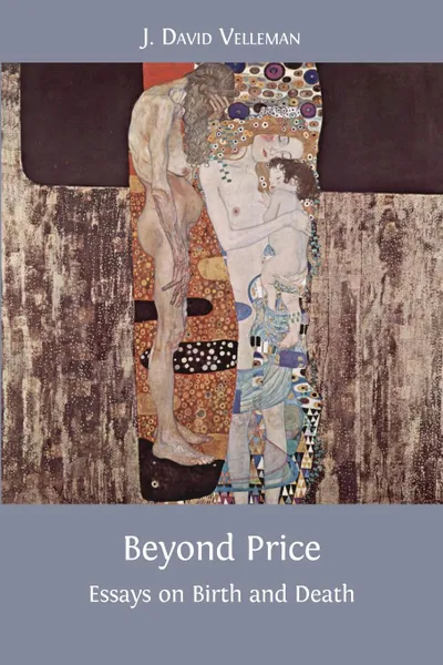 Обложка книги Beyond Price. Essays on Birth and Death, J. David Velleman