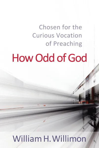 Обложка книги How Odd of God, William H. Willimon