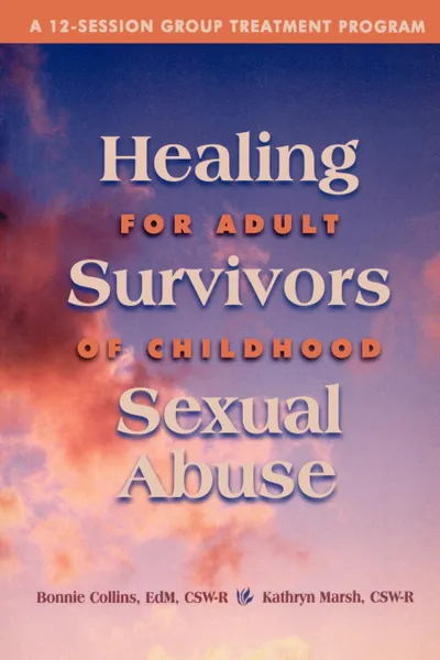 Обложка книги Healing for Adult Survivors of Childhood Sexual Abuse, Bonnie J. Collins, Kathryn Marsh