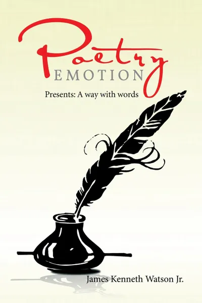 Обложка книги Poetry Emotion. Presents: A way with words, James Kenneth Watson Jr.