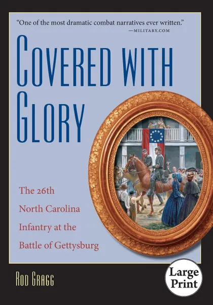 Обложка книги Covered with Glory. The 26th North Carolina Infantry at the Battle of Gettysburg, Large Print Ed, Rod Gragg