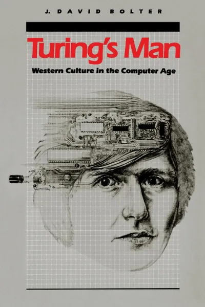 Обложка книги Turing's Man. Western Culture in the Computer Age, Jay David Bolter, J. David Bolter, David J. Bolter