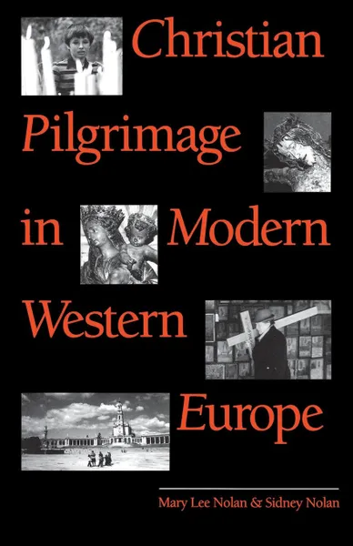 Обложка книги Christian Pilgrimage in Modern Western Europe, Mary Lee Nolan, Sidney Nolan