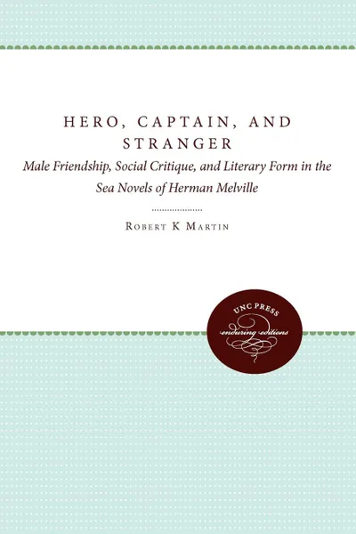 Обложка книги Hero, Captain, and Stranger, Robert K. Martin, Robert K. Jr. Martin, Jr. Robert K. Martin