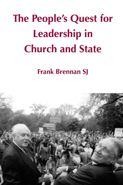 Обложка книги The People's Quest for Leadership in Church and State, Frank Brennan SJ