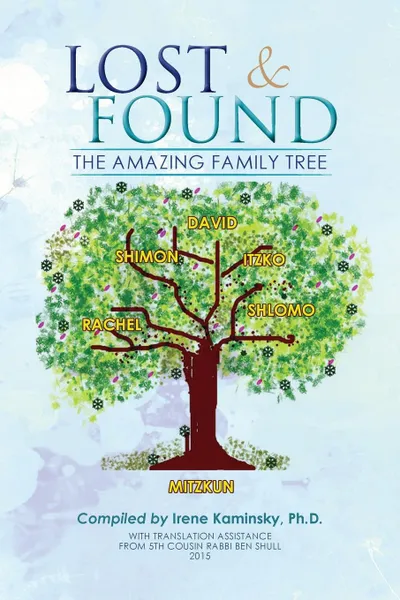 Обложка книги Lost & Found. The Amazing Family Tree, Irene Kaminsky Ph.D.