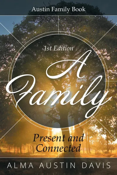 Обложка книги A Family. Present and Connected: Austin Family Book, Alma Austin Davis