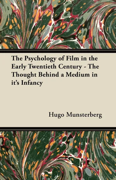 Обложка книги The Psychology of Film in the Early Twentieth Century - The Thought Behind a Medium in it's Infancy, Hugo Munsterberg