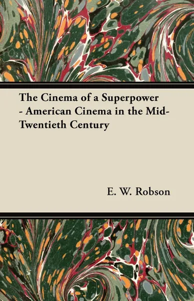 Обложка книги The Cinema of a Superpower - American Cinema in the Mid-Twentieth Century, E. W. Robson