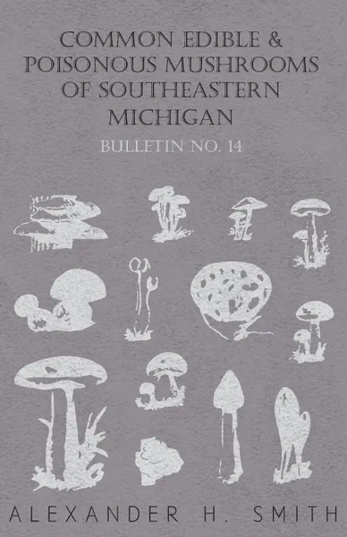 Обложка книги Common Edible and Poisonous Mushrooms of Southeastern Michigan, Alexander H. Smith