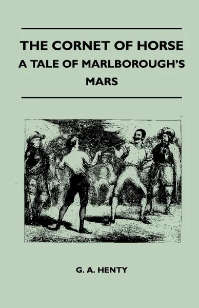 Обложка книги The Cornet of Horse - A Tale of Marlborough's Mars, G. A. Henty