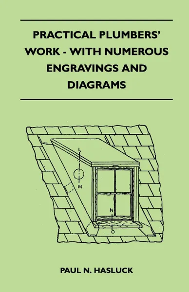 Обложка книги Practical Plumbers' Work - With Numerous Engravings And Diagrams, Paul N. Hasluck