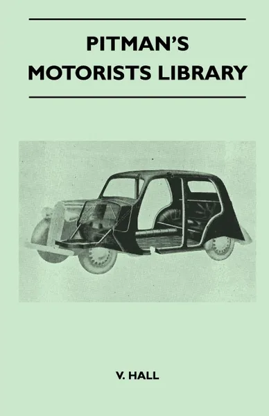 Обложка книги Pitman's Motorists Library - The Book of the Vauxhall 10-Four and 12-four - An Instruction Book for Owners and Prospective Owners Covers Models from 1938 Onwards, V. Hall