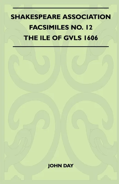 Обложка книги Shakespeare Association Facsimiles No. 12 -  The Ile Of Gvls 1606, John Day