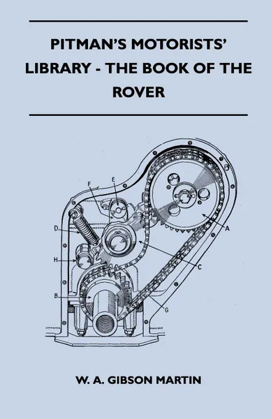 Обложка книги Pitman's Motorists' Library - The Book of the Rover - A Complete Guide to the 1933-1949 Four-Cylinder Models and the 1950-2 Six-Cylinder Model. Their General Upkeep and Maintenance, W. A. Gibson Martin