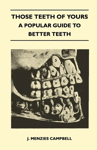 Обложка книги Those Teeth of Yours - A Popular Guide to Better Teeth, J. Menzies Campbell